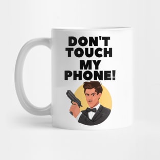 Don't Touch My Phone Mug